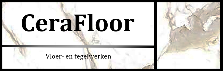 vloerders Putte CeraFloor | Vloer- & Tegelwerken
